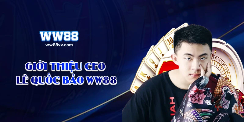 Giới thiệu CEO Lê Quốc Bảo WW88