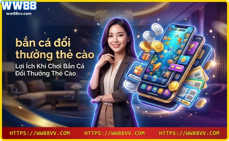 Lợi ích đổi thưởng thẻ cào nhanh chóng và an toàn tại WW88