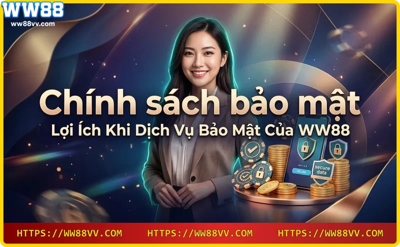 Người chơi hoàn toàn yên tâm khi tham gia WW88 nhờ chính sách bảo mật vượt trội