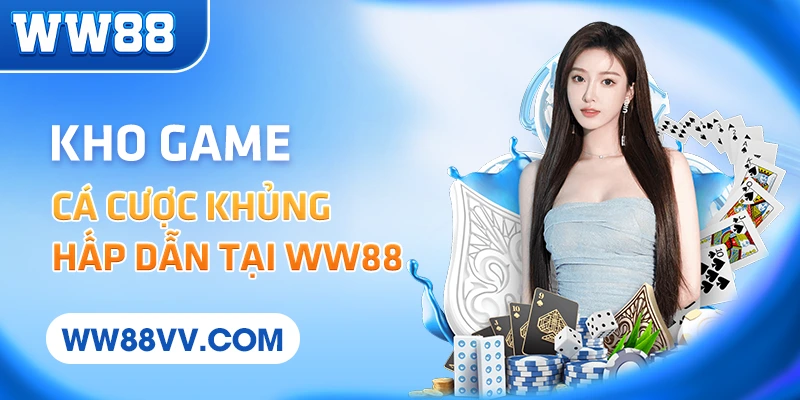 Kho game cá cược khủng hấp dẫn tại WW88