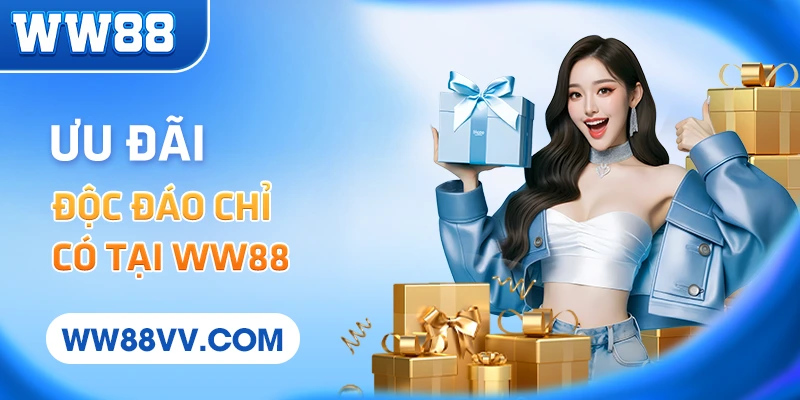 Ưu đãi độc đáo chỉ có tại WW88