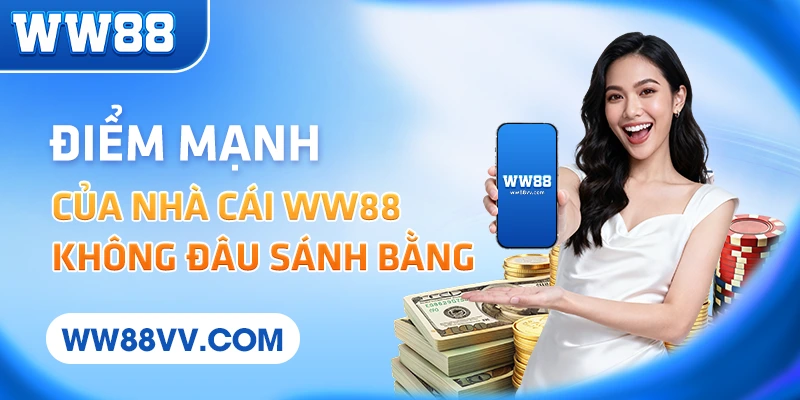 Điểm mạnh của nhà cái WW88 không đâu sánh bằng