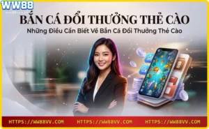 Bắn cá đổi thưởng thẻ cào trên nền tảng WW88 với đồ họa sắc nét