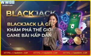 Blackjack là game bài kinh điển