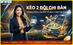 Giới thiệu kèo 2 đội ghi bàn tại WW88
