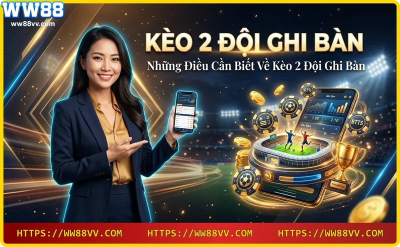 Giới thiệu kèo 2 đội ghi bàn tại WW88