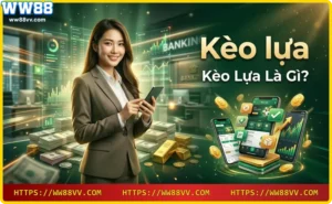 Giới thiệu kèo lựa WW88